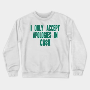 I only accept apologies in cash tee Shirt l y2k trendy Shirt graphic Crewneck Sweatshirt